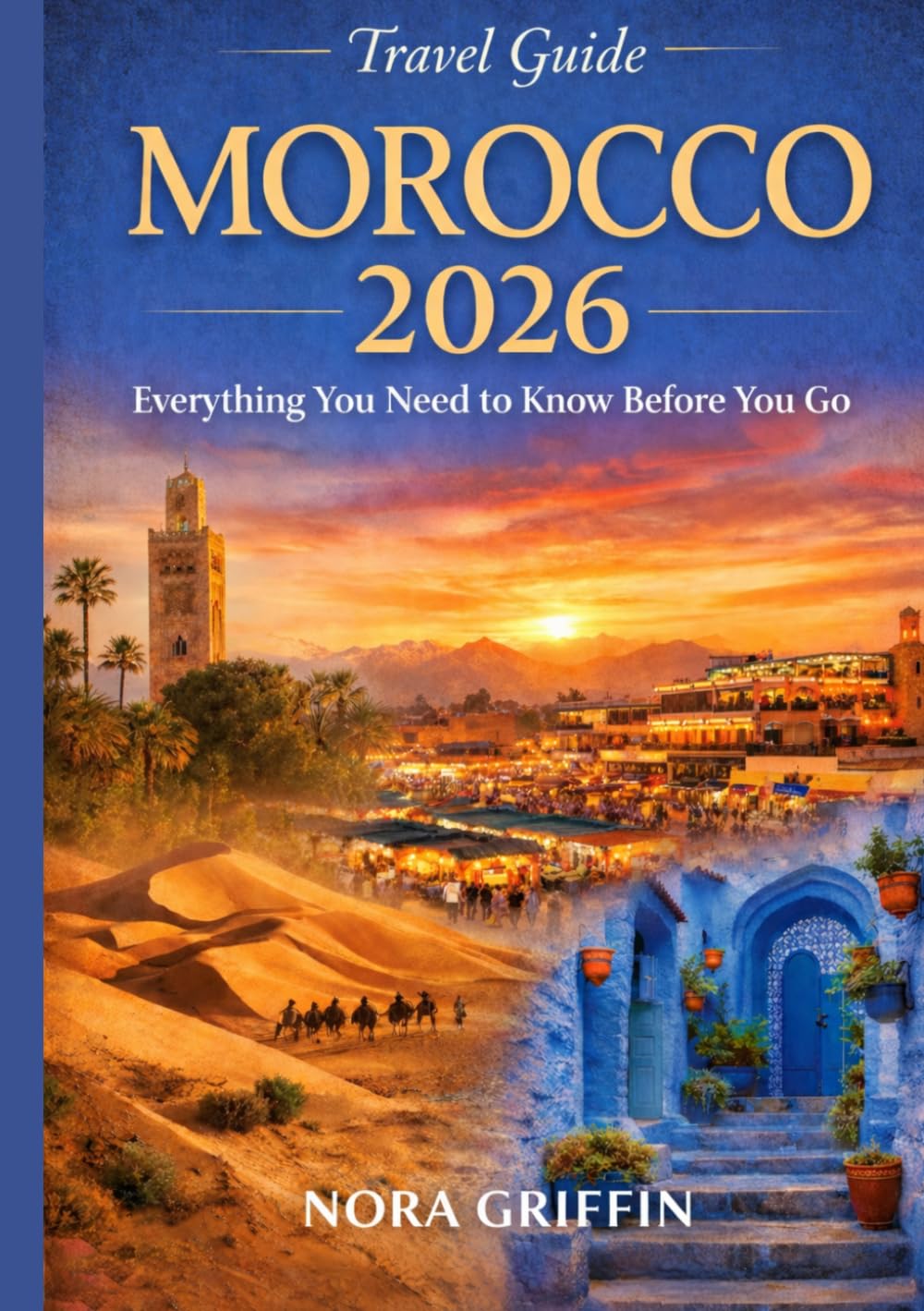 Morocco Travel Guide 2026: Everything You Need to Know Before You GoI