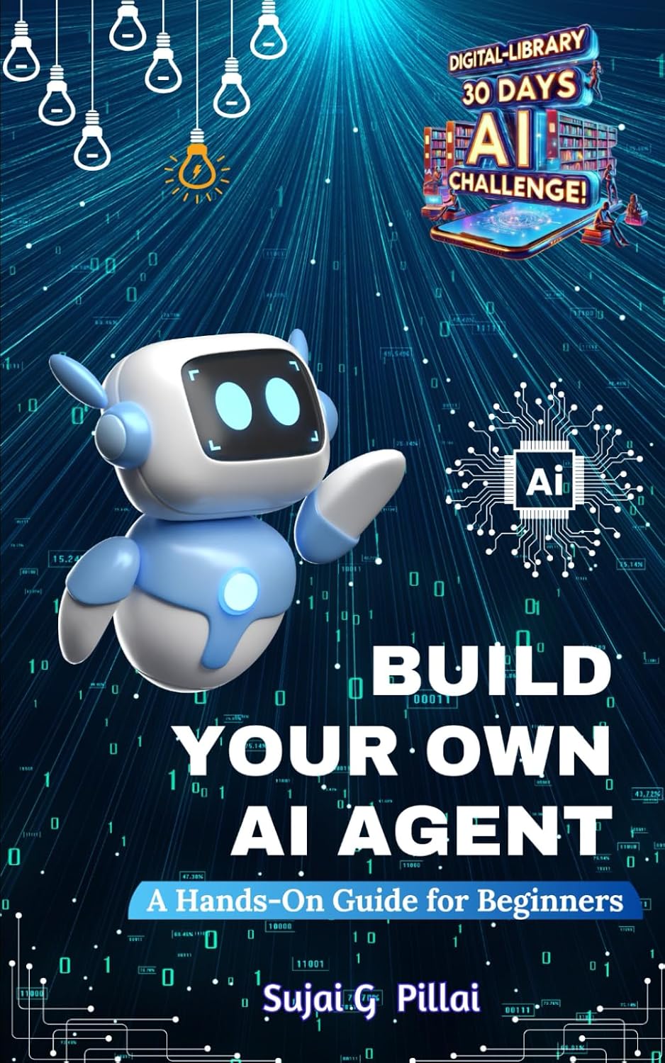 Build Your Own AI Agent: A Hands-On Guide for Beginners: Learn to ...