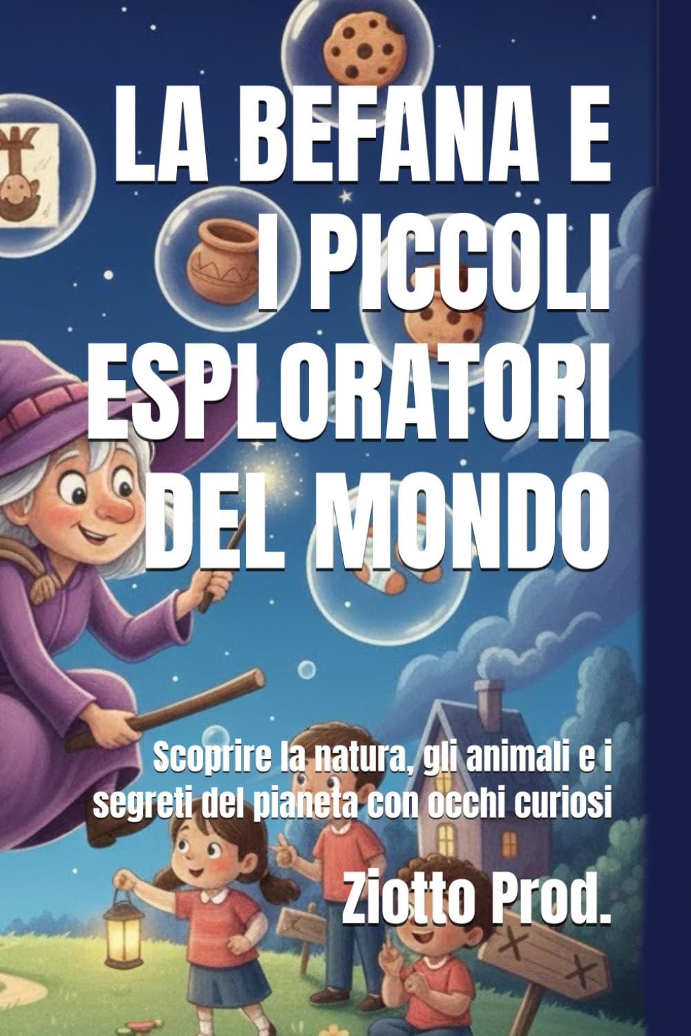 LA BEFANA E I PICCOLI ESPLORATORI DEL MONDO: Scoprire la natura, gli animali e i segreti del pianeta con occhi curiosi