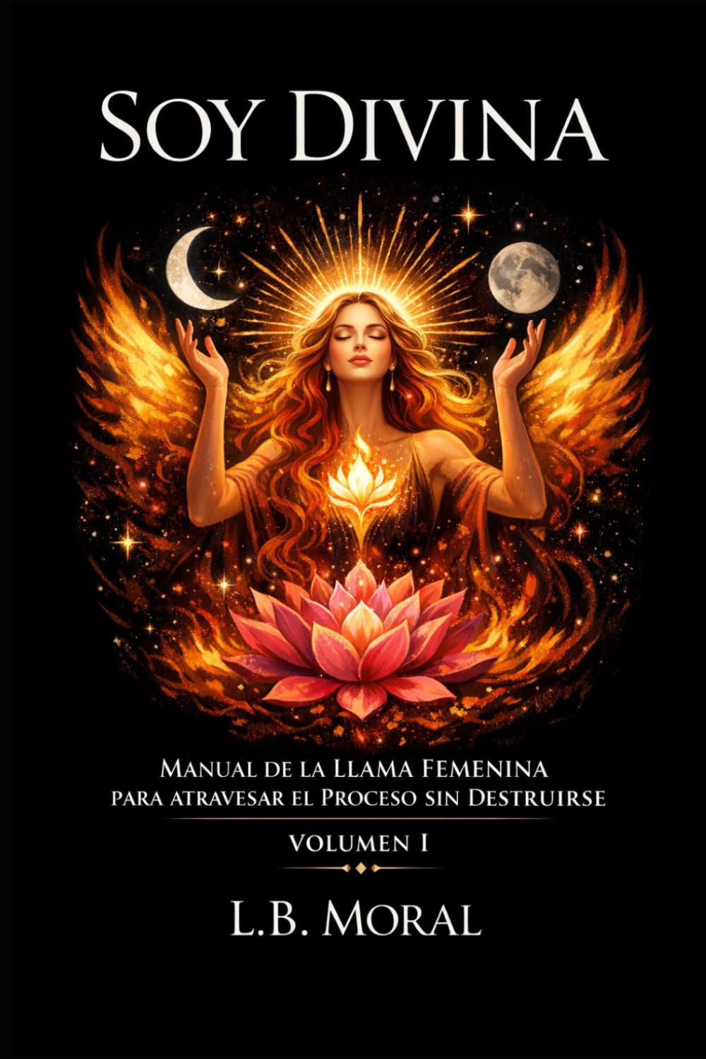 SOY DIVINA: MANUAL DE LA LLAMA FEMENINA PARA ATRAVESAR EL PROCESO SIN DESTRUIRSE - VOLUMEN I: 6 (LLAMAS GEMELAS)