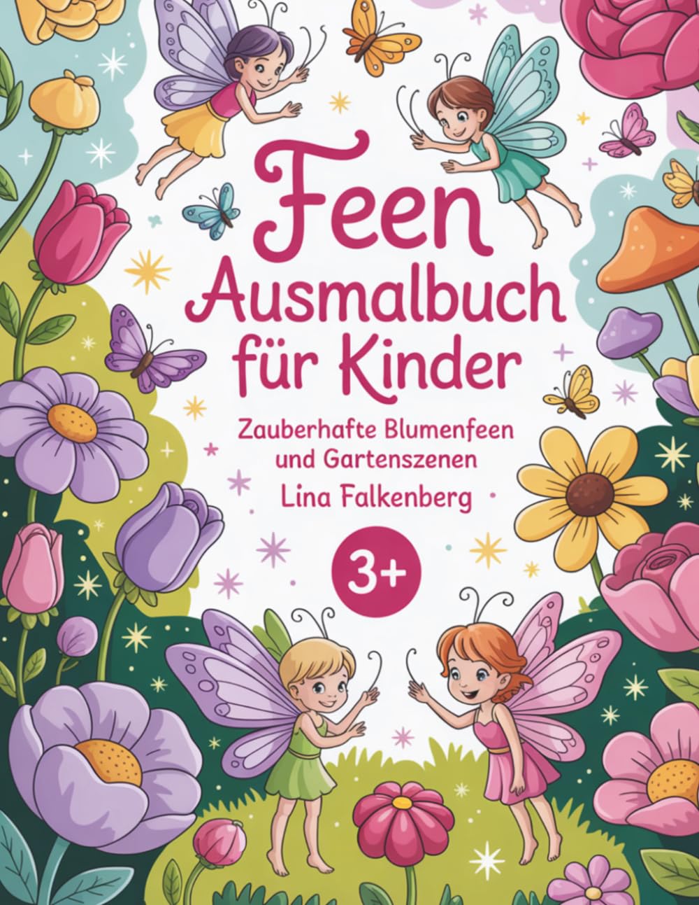 Feen Ausmalbuch für Kinder: Zauberhafte Blumenfeen und Gartenszenen – Kreatives Malbuch für Mädchen und Jungen von 3–7 Jahren (Zauberhafte Feenwelten)