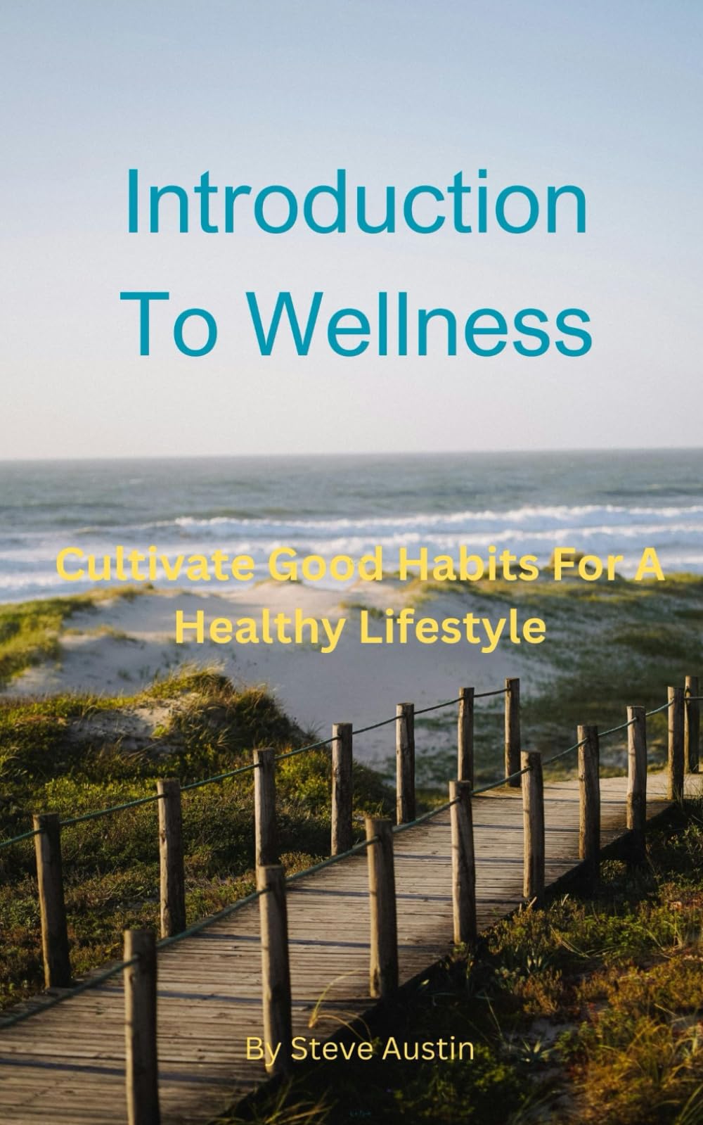 Introduction To Wellness: Cultivate Good Habits For A Healthy Lifestyle