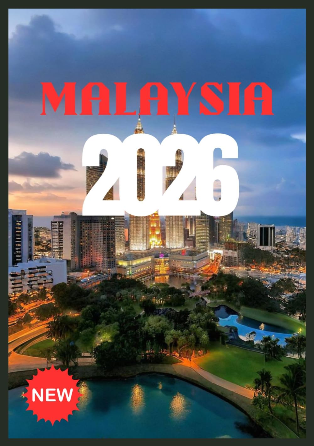 MALAYSIA TRAVEL GUIDE 2026: Discover the Land of Beauty, Culture and Adventure
