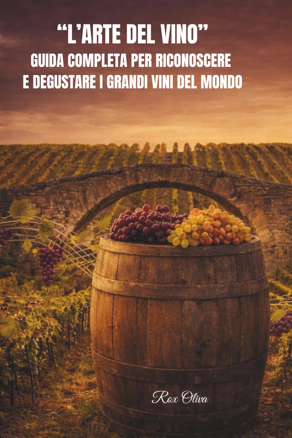 "L'ARTE DEL VINO": GUIDA COMPLETA PER RICONOSCE E DEGUSTARE I GRANDI VINI DEL MONDO