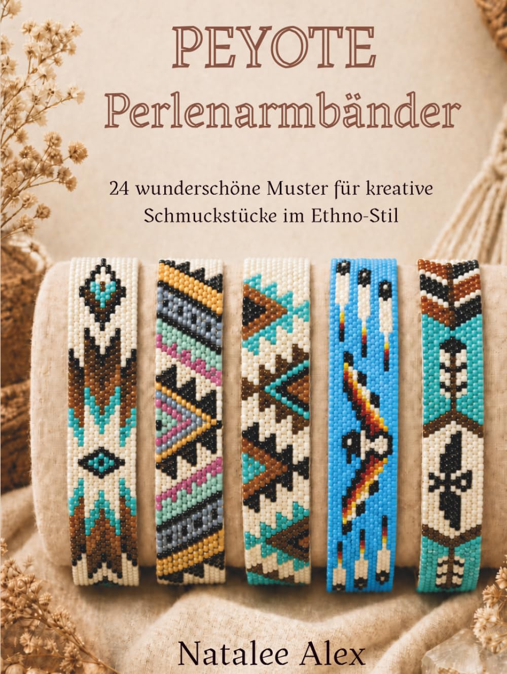 Peyote Perlenarmbänder weben: 24 wunderschöne Muster für kreative Schmuckstücke im Boho- und Ethno-Stil