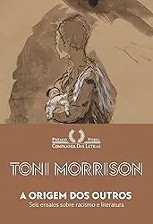 A origem dos outros: Seis ensaios sobre racismo e literatura