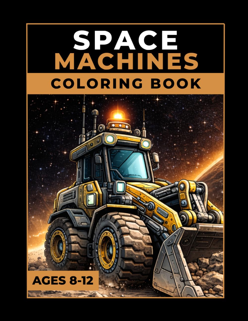 Space Machines Coloring Book: Construction Vehicles, Trucks & Heavy Equipment in Space with 50 Detailed Coloring Pages and 50 Science Facts for Kids Ages 8–12 (Cosmo & Lem)
