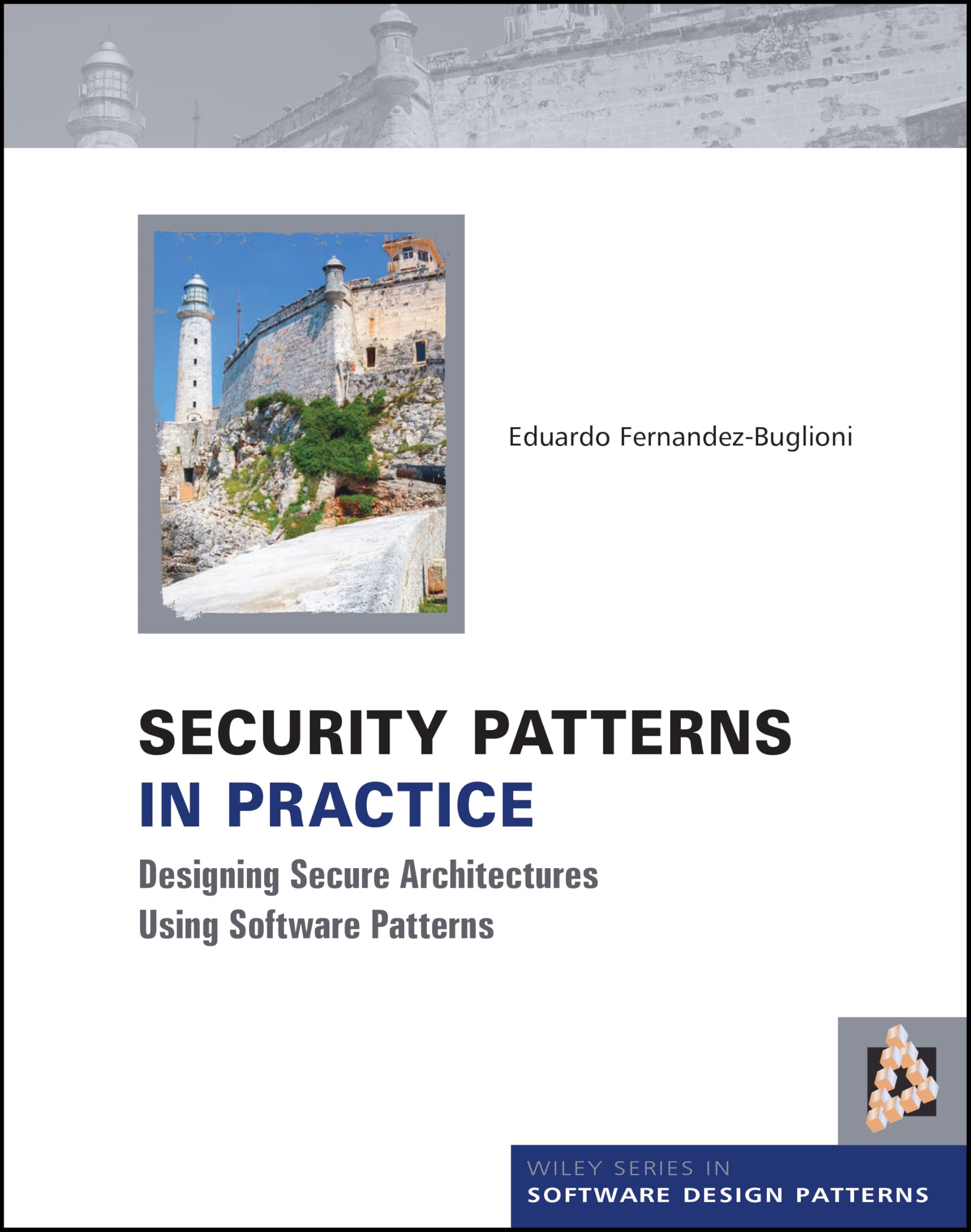 Security Patterns in Practice: Designing Secure Architectures Using Software Patterns (Wiley Software Patterns Series)