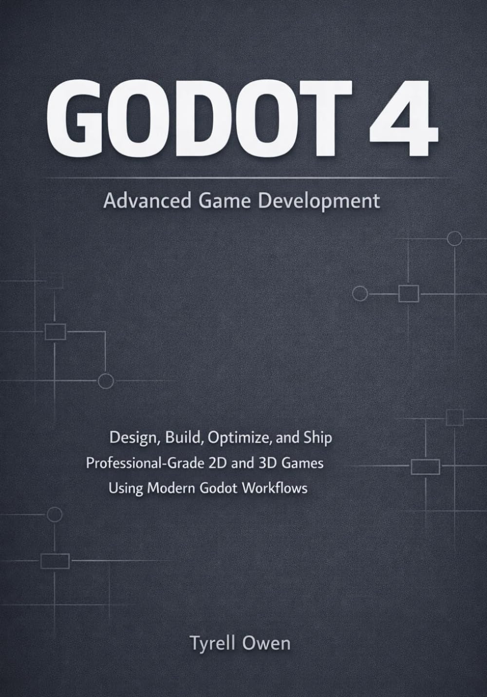 Godot 4 Advanced Game Development: Design, Build, Optimize, and Ship Professional-Grade 2D and 3D Games Using Modern Godot Workflows