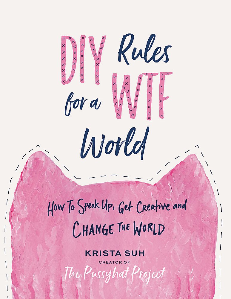Krista SuhDIY Rules for a WTF World: How to Speak Up, Get Creative, and Change the World