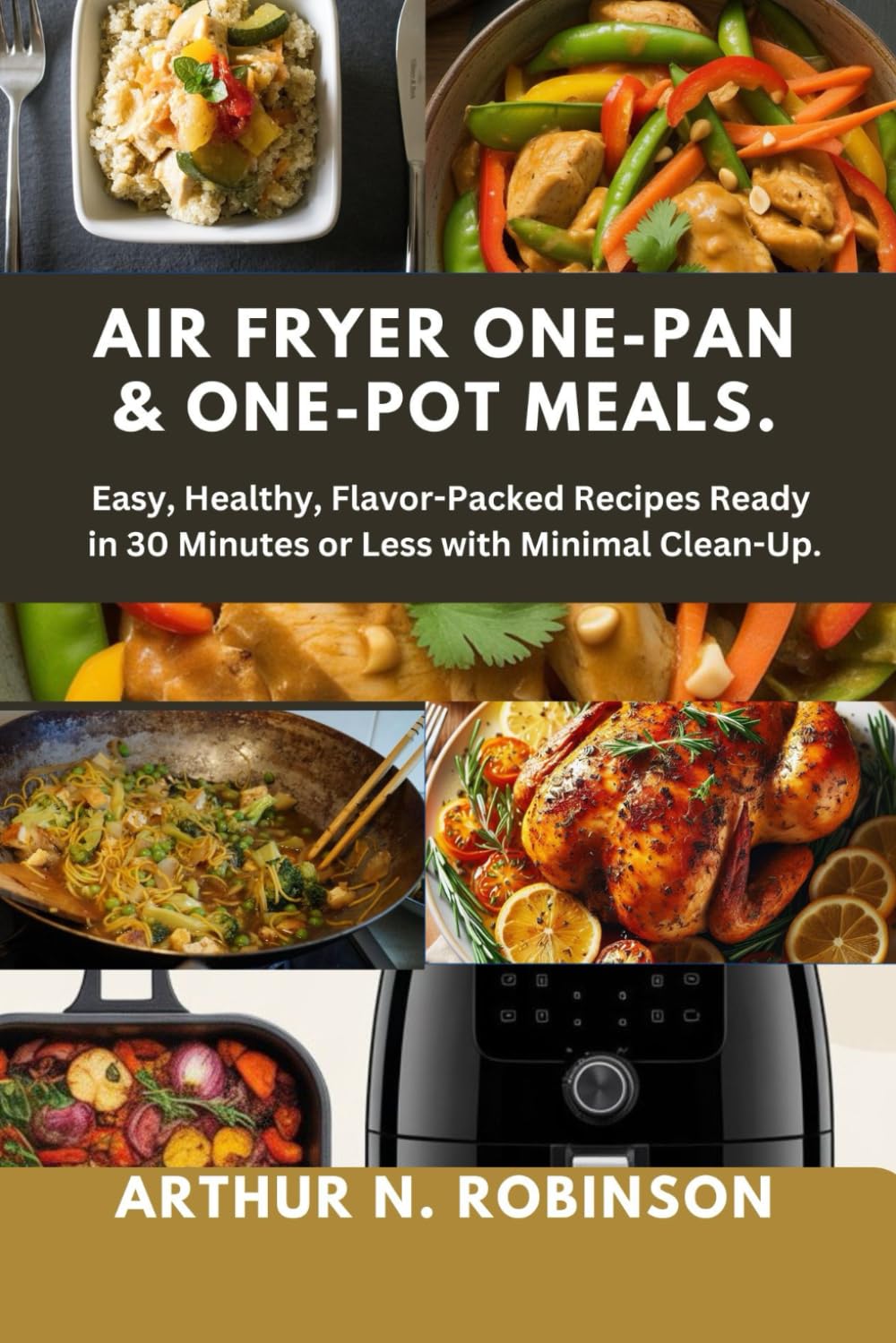 Air Fryer One-Pan & One-Pot Meals.: Microwave cooking, Quick dinners,Healthy meals,Meal prep,Beginner-friendly recipes, anti-inflammatory diet, weight loss, low carb diet, cooking for one, two.