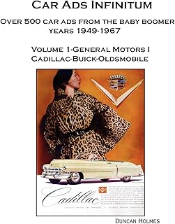 Car Ads Infinitum: Over 500 Car Ads from the Baby Boomer Years 1949-67. Volume 1-General Motors I Cadillac-Buick-Oldsmobile