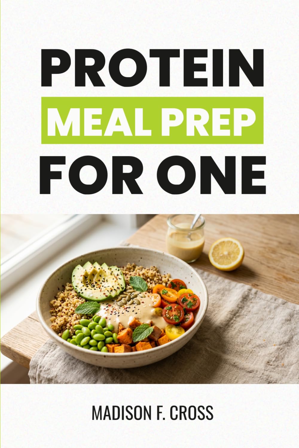 Protein Meal Prep for One: High Protein Recipes You Can Cook Once and Eat All Week