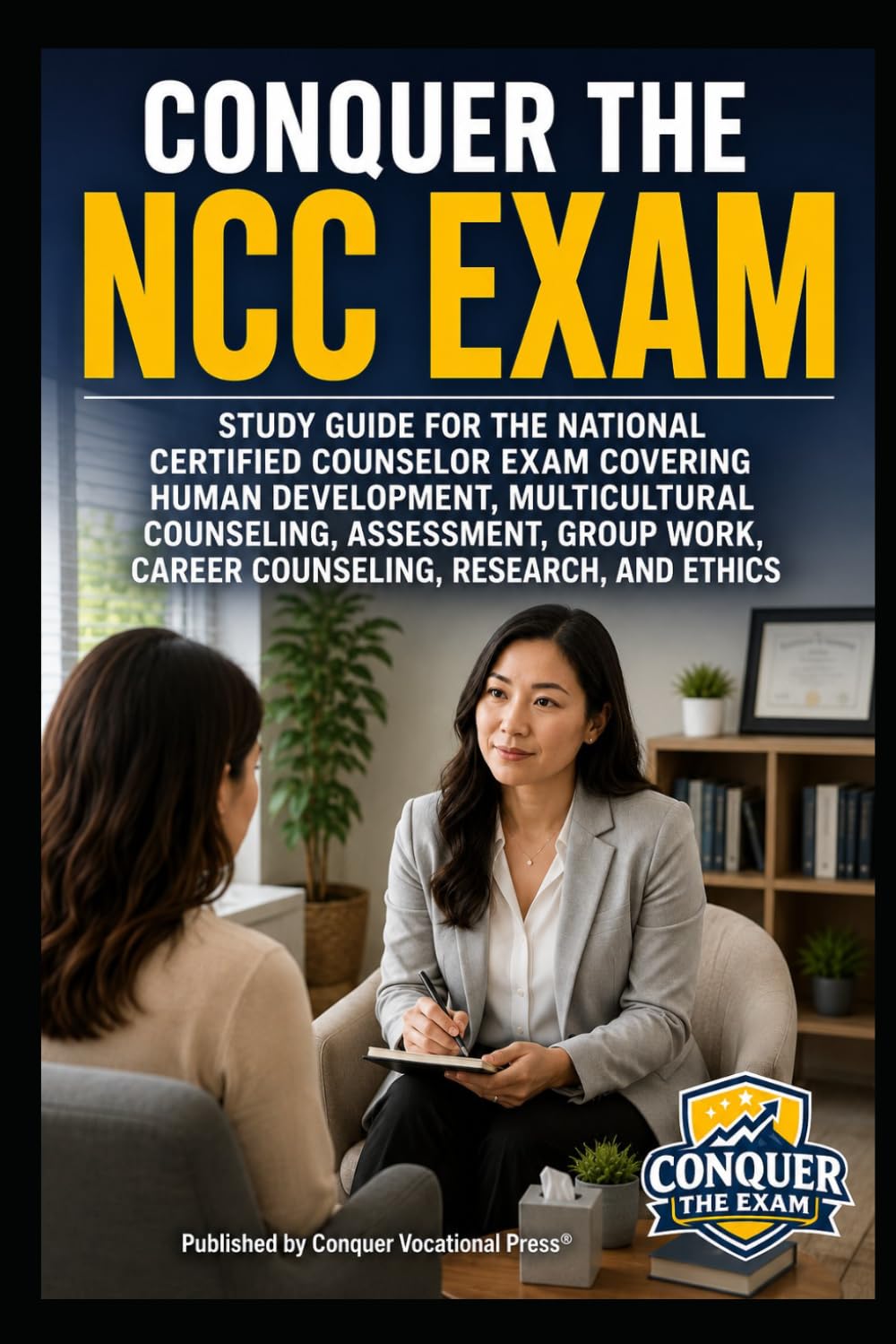 Conquer the NCC Exam: Study Guide for the National Certified Counselor Exam Covering Human Development, Multicultural Counseling, Assessment, Group ... and Ethics (Counseling and Social Work Exams)