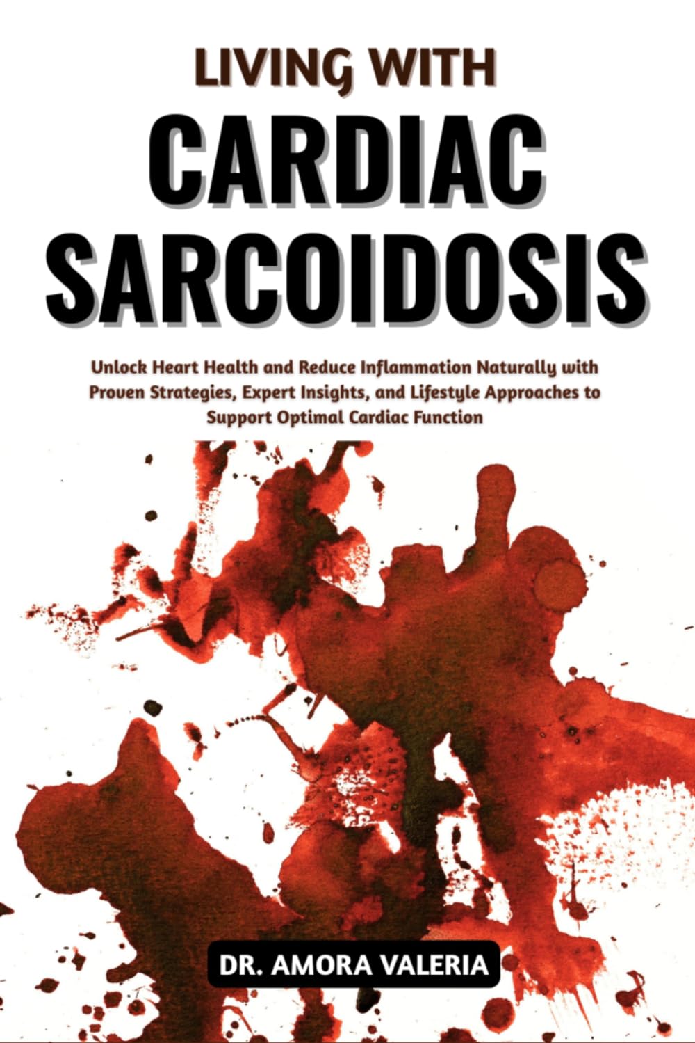 Living With Cardiac Sarcoidosis: Unlock Heart Health and Reduce Inflammation Naturally with Proven Strategies, Expert Insights, and Lifestyle Approaches to Support Optimal Cardiac Function