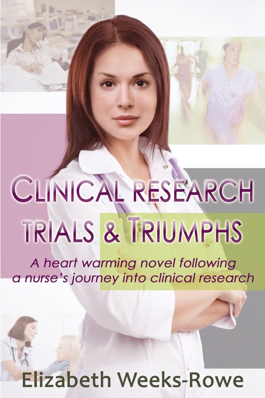 Clinical Research Trials and Triumphs: A heart warming novel following a nurse's journey into clinical research: Volume 1 (Clinical Trials and Triumphs)
