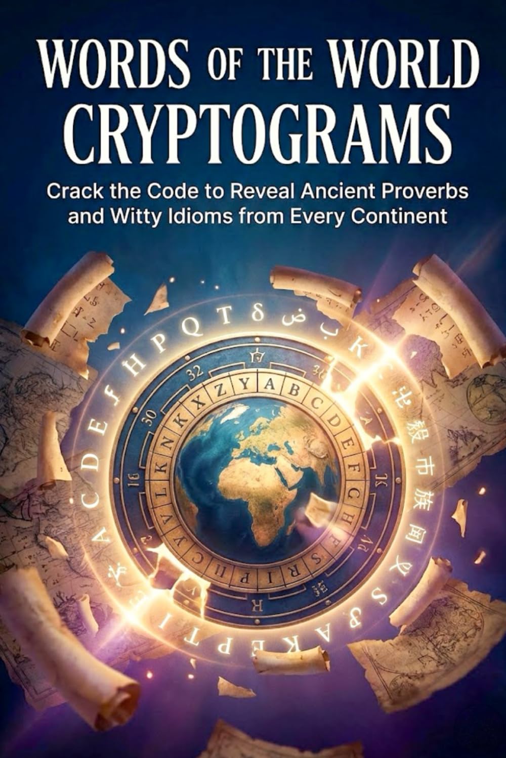 Words of the World Cryptograms: Crack the Code to Reveal Ancient Proverbs and Witty Idioms from Every Continent