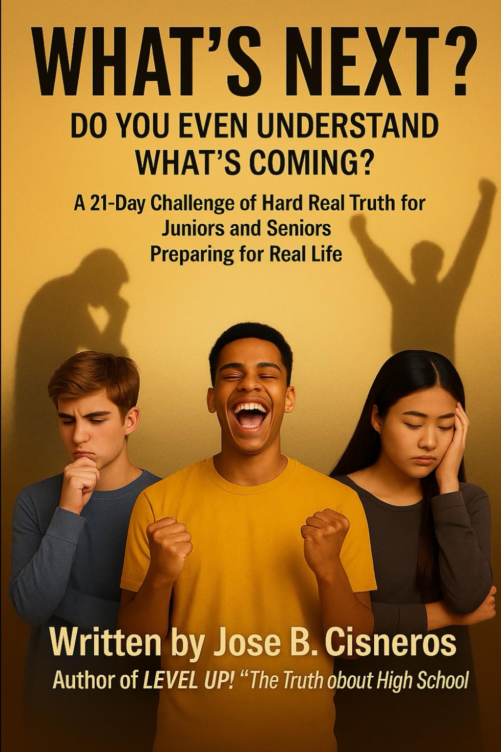 What's Next? Do You Even Understand What's Coming?: A 21-Day Challenge of Hard Real Truth for Juniors and Seniors Preparing for Real Life