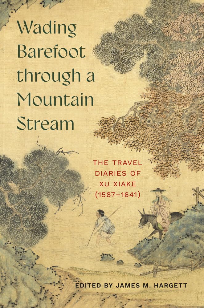Wading Barefoot Through a Mountain Stream: The Travel Diaries of Xu Xiake (1587-1641)