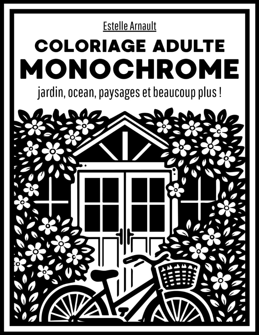 Coloriage Monochrome Adulte: Plus de 40 scènes relaxantes: jardin,ocean,paysages et beaucoup plus