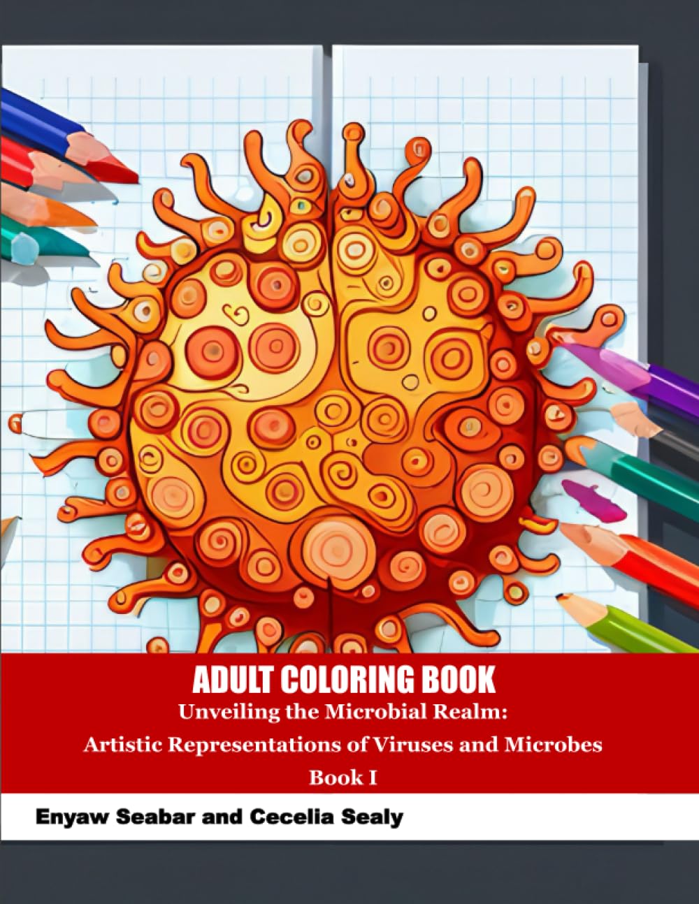 Adult Coloring Book: Unveiling the Microbial Realm: Artistic Representations of Viruses and Microbes Book I