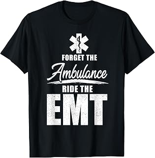 Forget the ambulance, ride the EMT - funny EMS AMR EMT T-Shirt