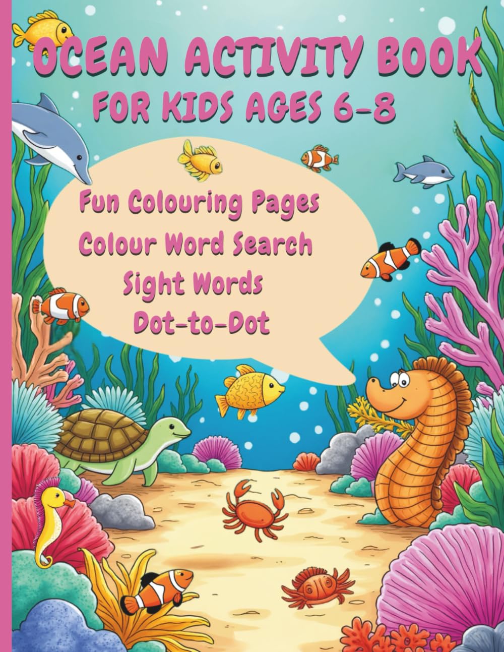 Ocean Activity Book For Ages 6-8: Sight Words, Dot-to-Dot, Colour Word Search Puzzles, and Fun Ocean Colouring Pages for Learning and Play