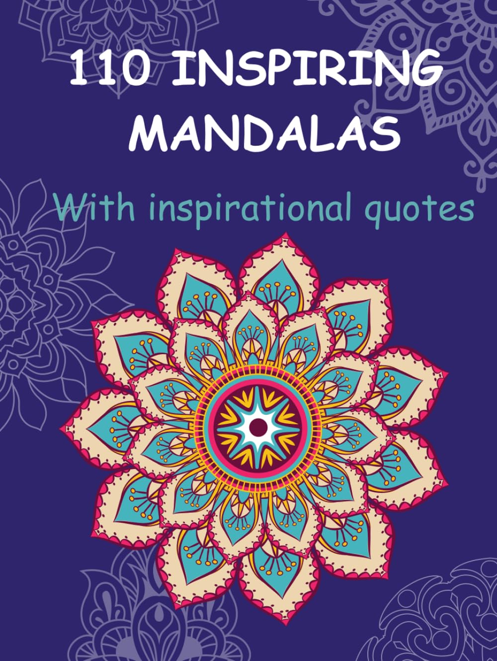 110 Inspiring Mandalas Coloring Book: With Inspirational Quotes