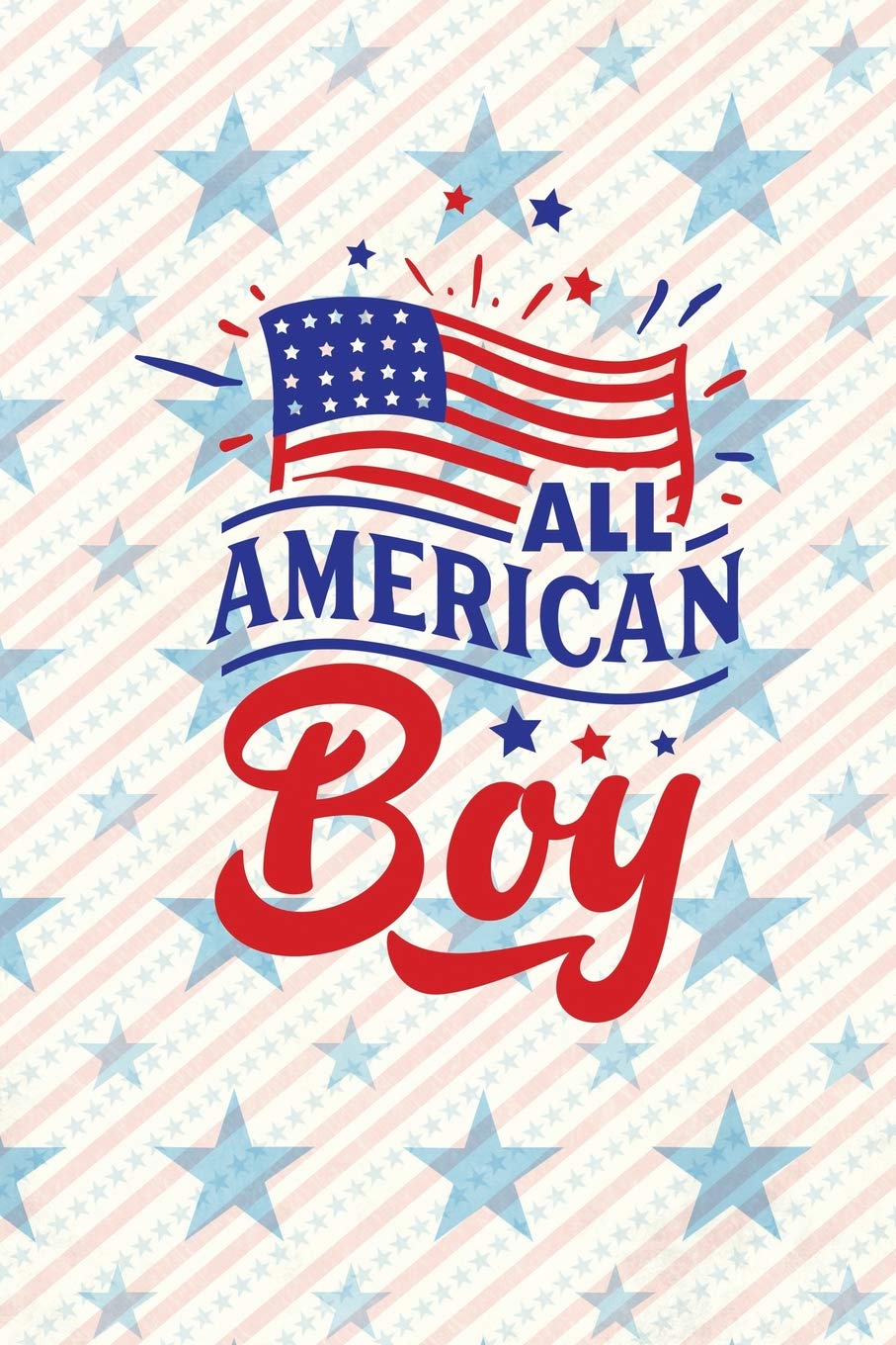 All American Boy: Independence Day | The Fourth of July | College Ruled Notebook | Gift & Greeting Card Alternative (Happy USA)