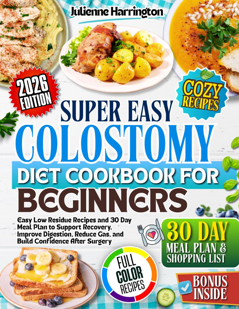 Colostomy Diet Cookbook for Beginners: Easy, Low-Residue Recipes & 30-Day Meal Plan to Support Recovery, Improve Digestion, Reduce Gas & Build Confidence After Surgery.