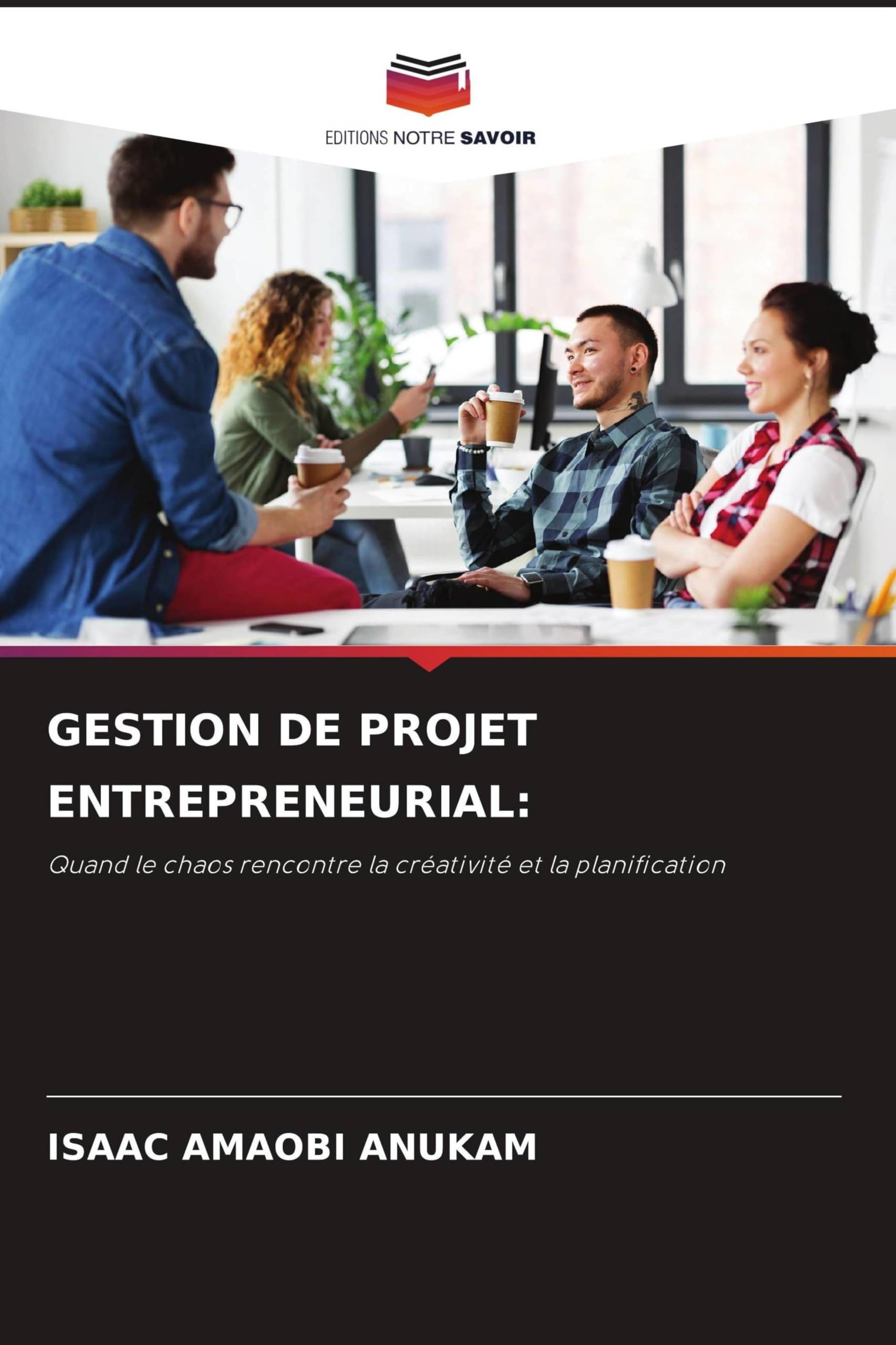 Gestion de Projet Entrepreneurial: Quand le chaos rencontre la créativité et la planification