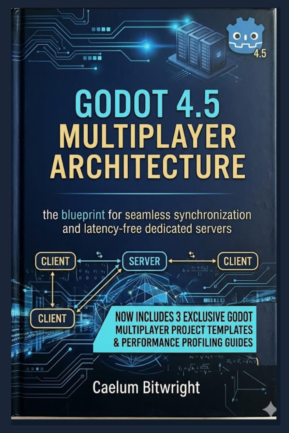 Godot 4.5 Multiplayer Architecture: The Blueprint for Seamless Synchronization and Latency-Free Dedicated Servers (The Caelum Protocol)
