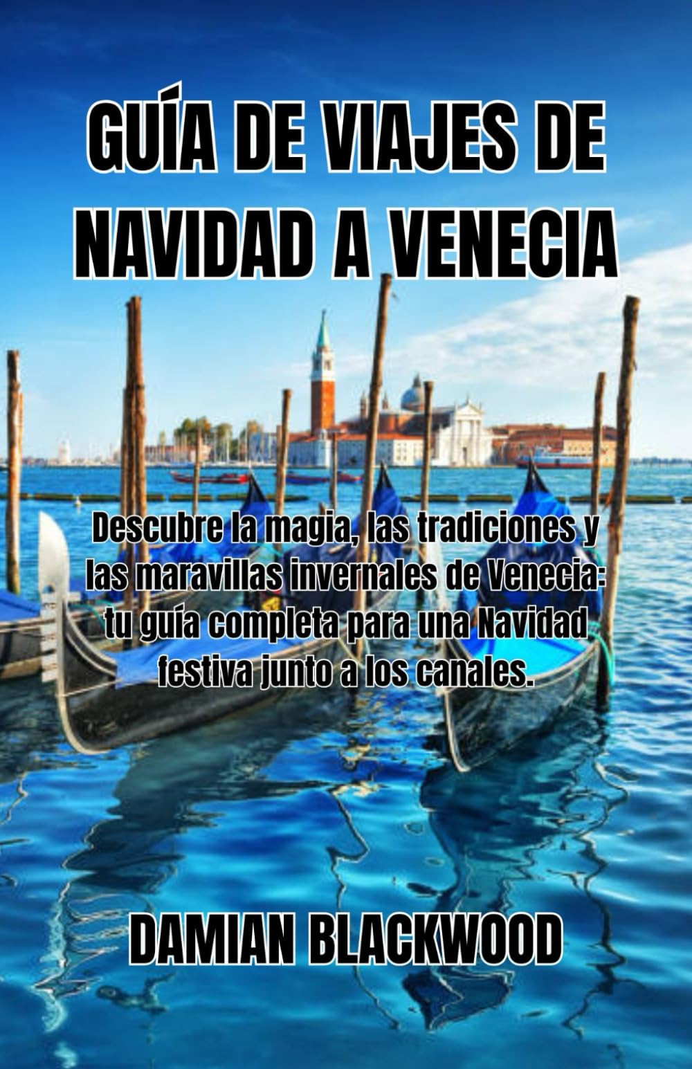 GUÍA DE VIAJES DE NAVIDAD A VENECIA: Descubre la magia, las tradiciones y las maravillas invernales de Venecia: tu guía completa para una Navidad festiva junto a los canales.