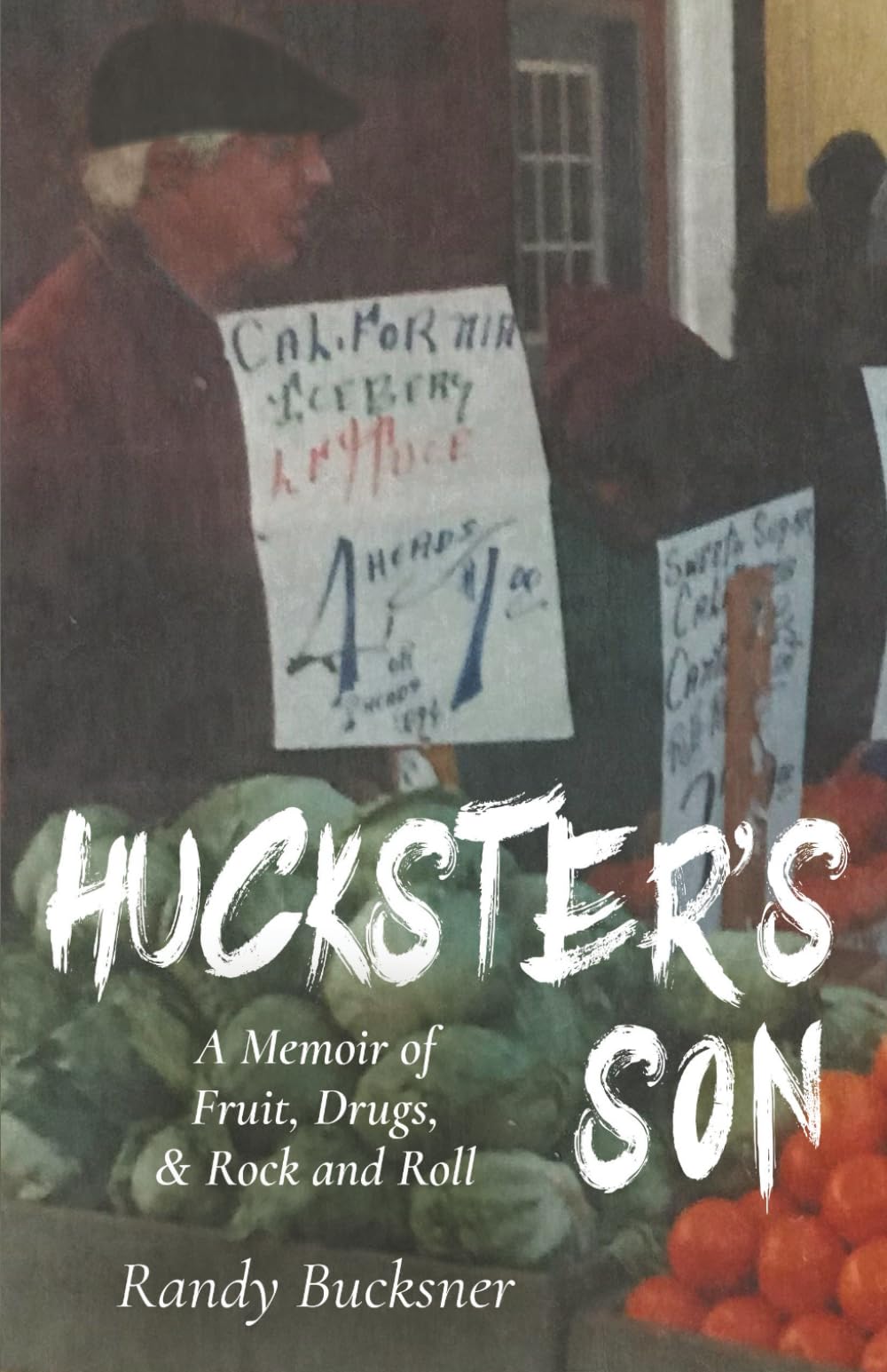 Huckster's Son: A Memoir Of Fruit, Drugs & Rock and Roll