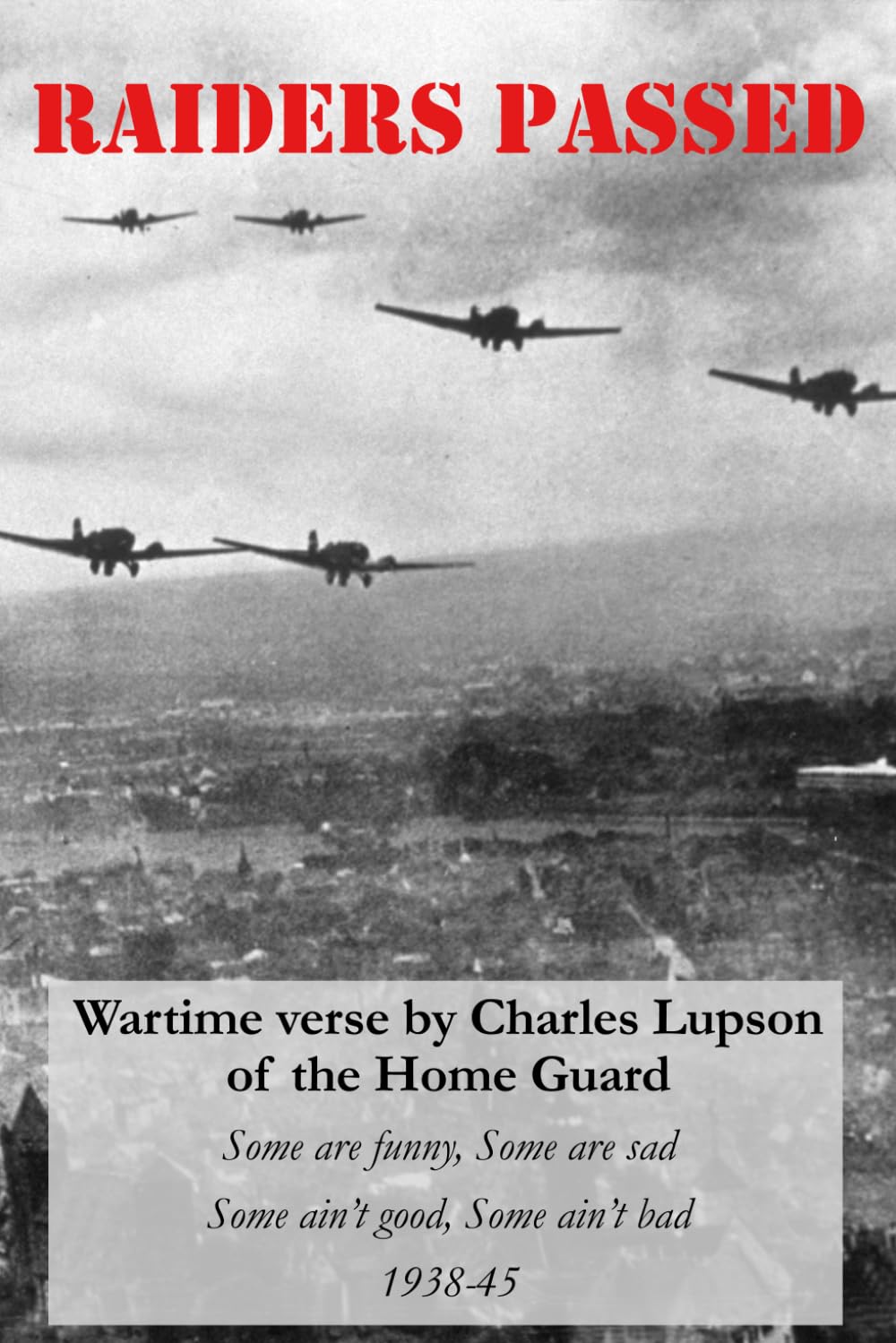 Raiders Passed: Wartime verse by Charles Lupson, of the Home Guard, 1938-1945