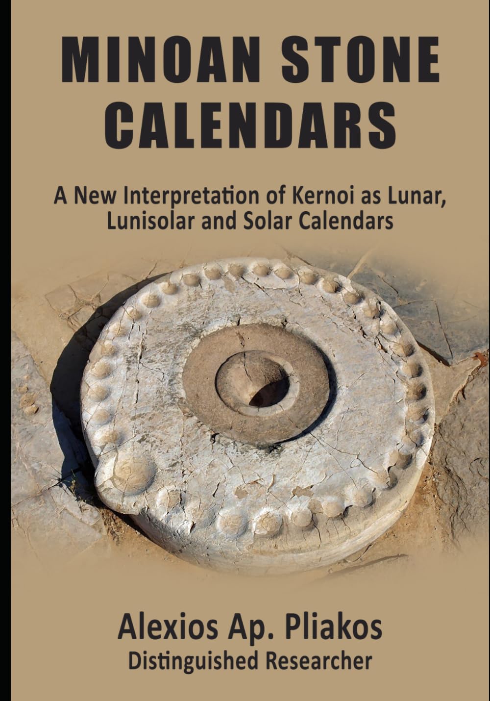 MINOAN STONE CALENDARS: A New Interpretation of Kernoi as Lunar, Lunisolar and Solar Calendars