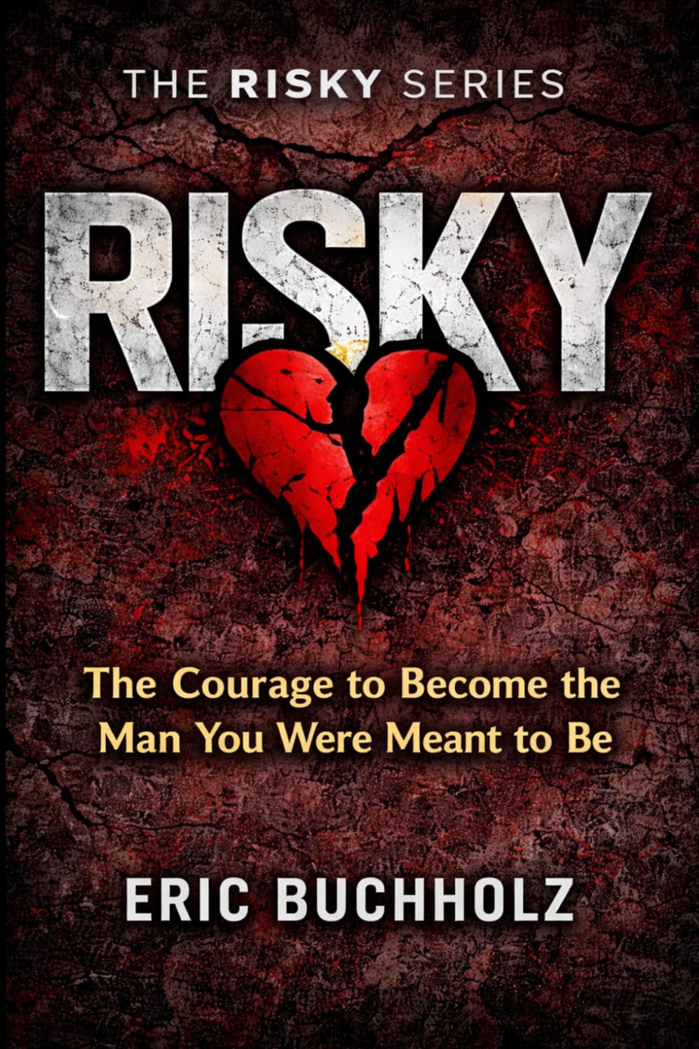 Risky: The Courage to Become the Man You Were Meant to Be