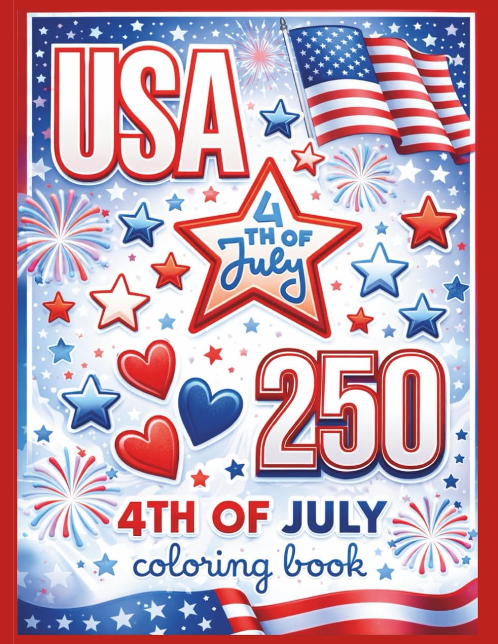 4th of July USA 250: America’s 250th Anniversary Fun and Educational Coloring Book