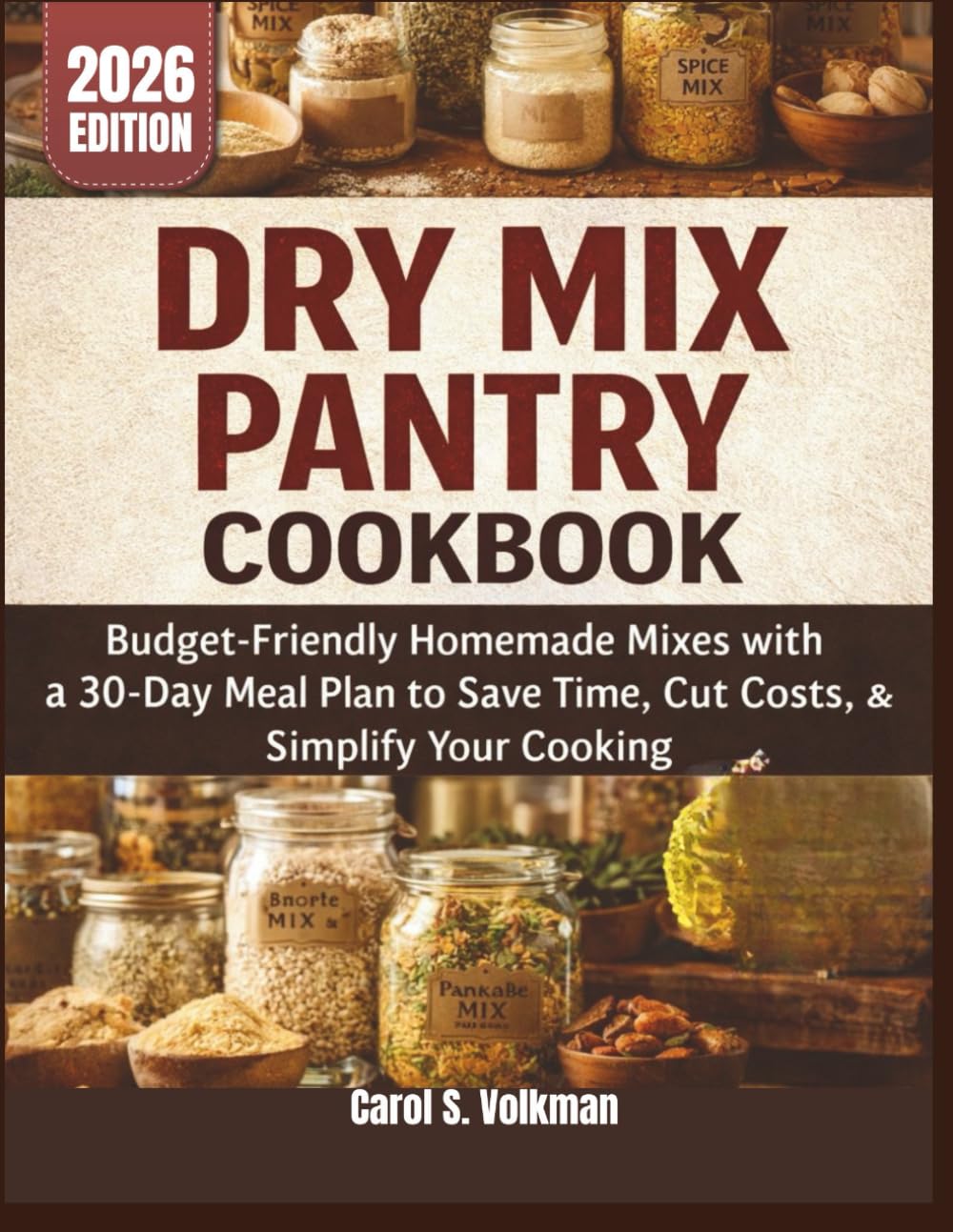 Dry Mix Pantry Cookbook: Budget-Friendly Homemade Mixes with a 30-Day Meal Plan to Save Time, Cut Costs, and Simplify Your Cooking