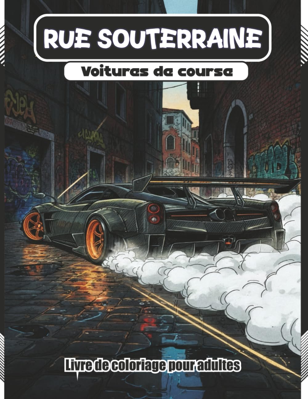 RUE SOUTERRAINE Voituras de course Livre de coloriage pour adultes: Des illustrations de course détaillées pour se détendre et soulager le stress. ... Livre de coloriage de courses automobiles