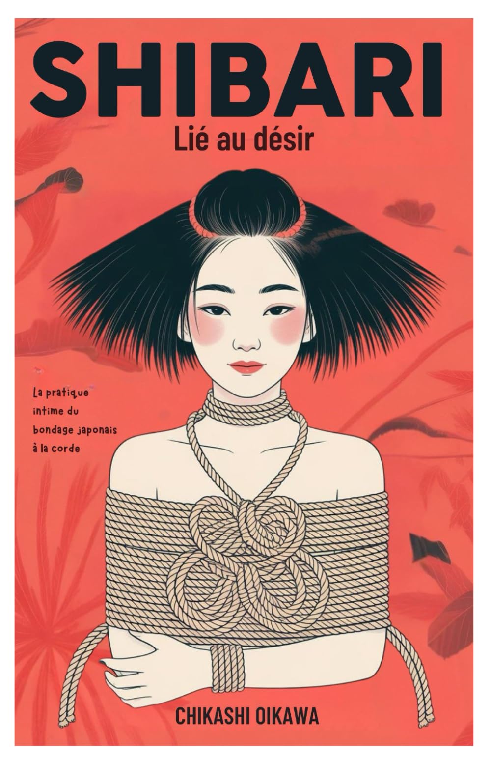 Shibari : Lié au désir: La pratique intime du bondage japonais à la corde