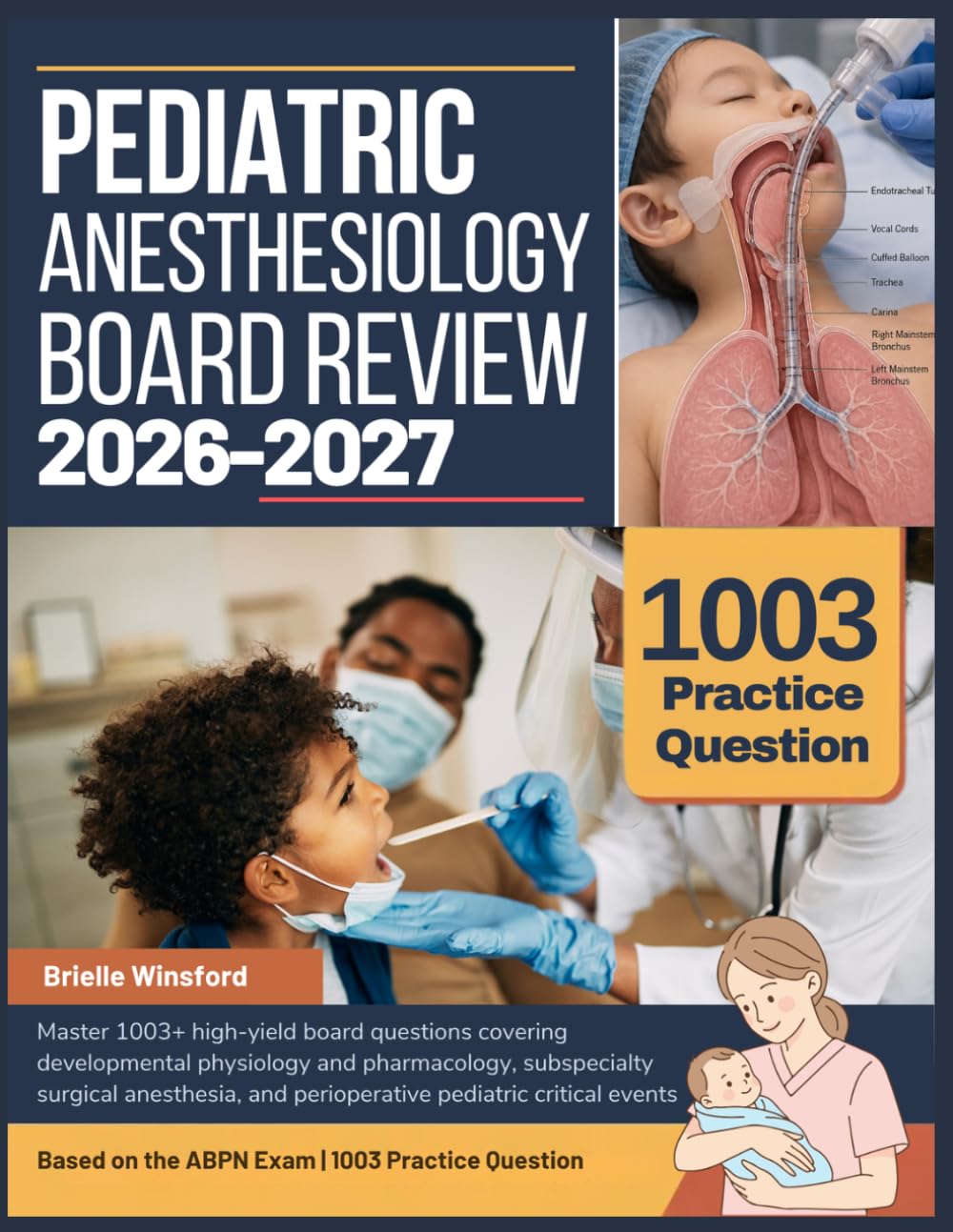 PEDIATRIC ANESTHESIOLOGY BOARD REVIEW 2026-2027: Master 1003+ high-yield board questions covering developmental physiology and pharmacology, ... and perioperative pediatric critical events