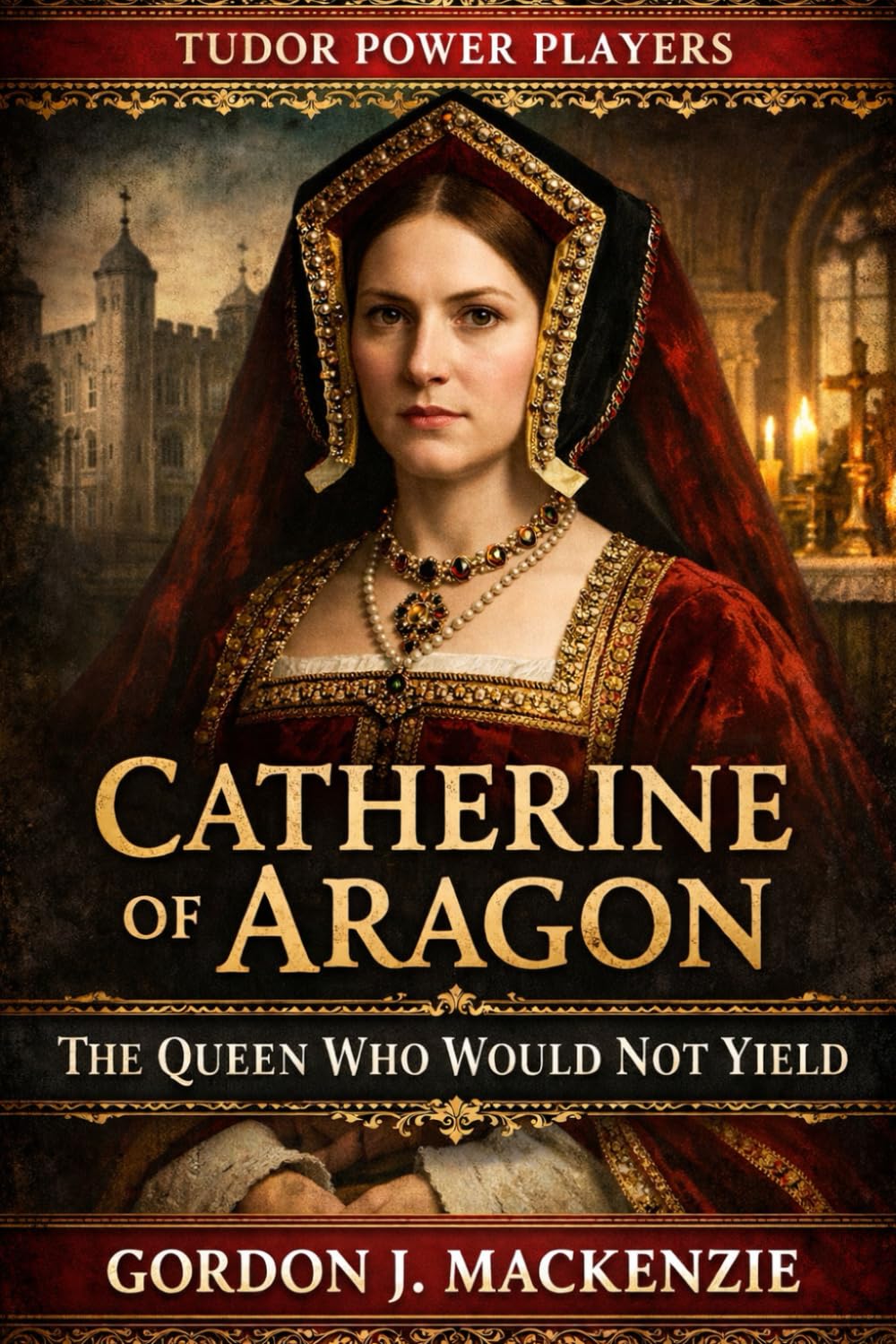 Catherine of Aragon: The Queen Who Would Not Yield (Tudor Power Players)