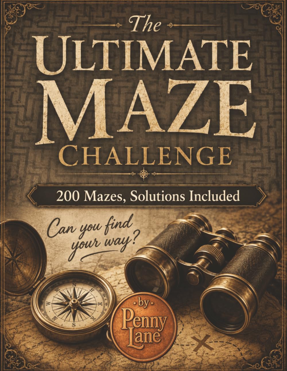 The Ultimate Maze Challenge: 200 Mazes, Solutions Included