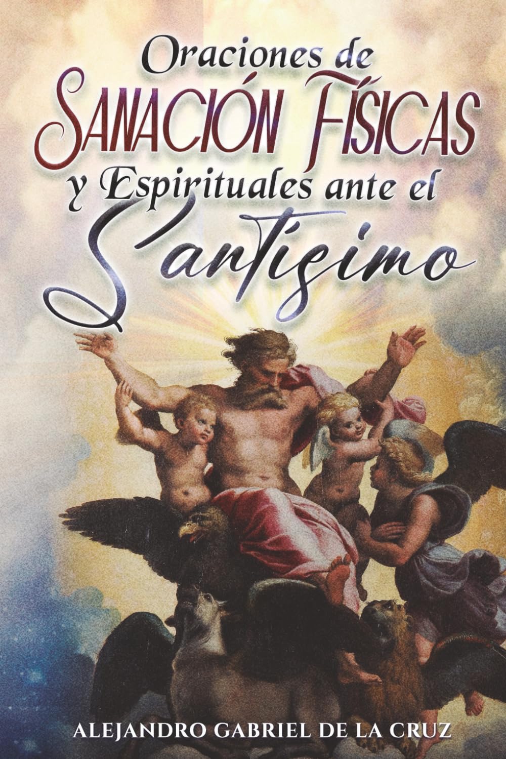 Oraciones de Sanación Físicas y Espirituales ante el Santísimo