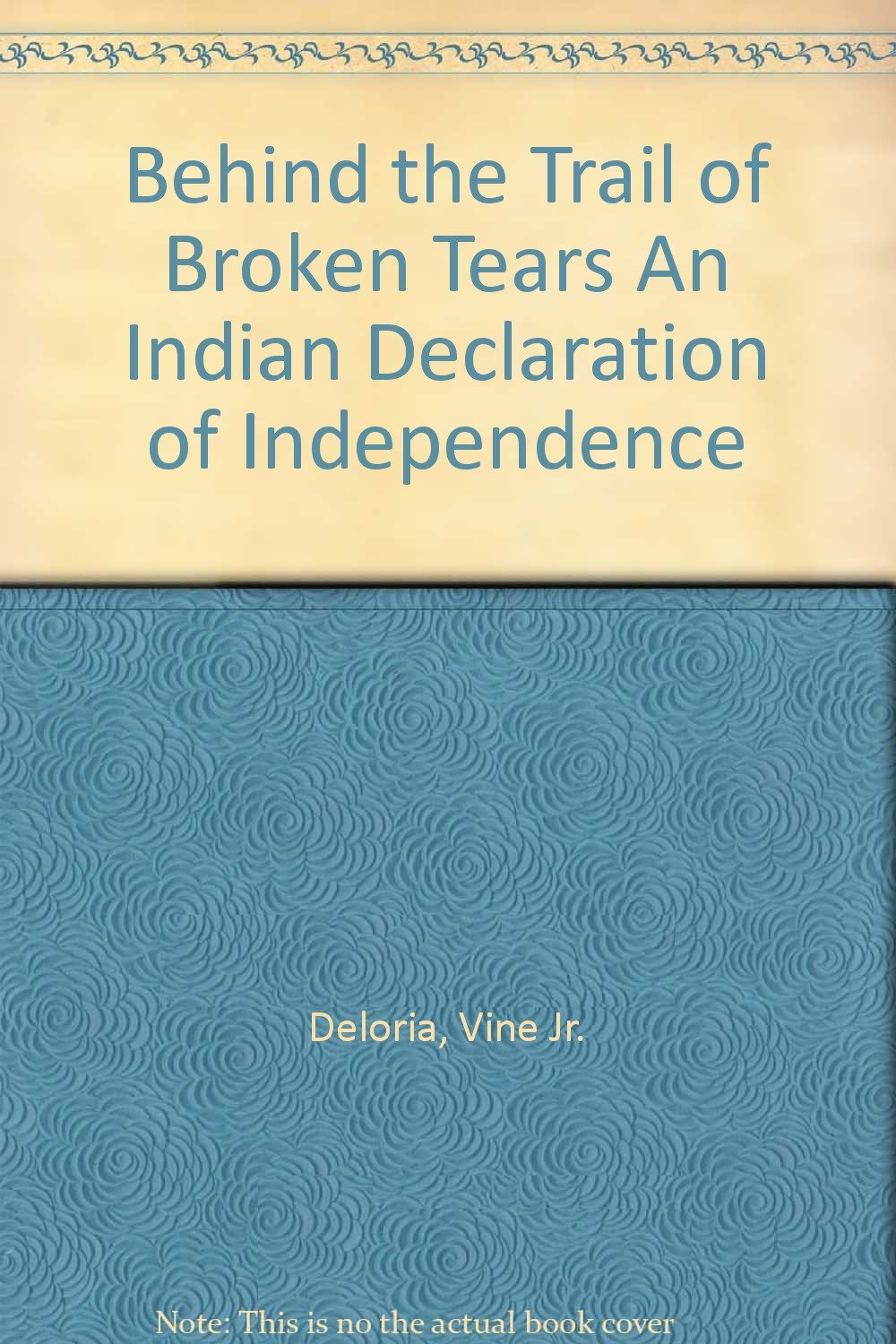 Behind the Trail of Broken Tears An Indian Declaration of Independence ...