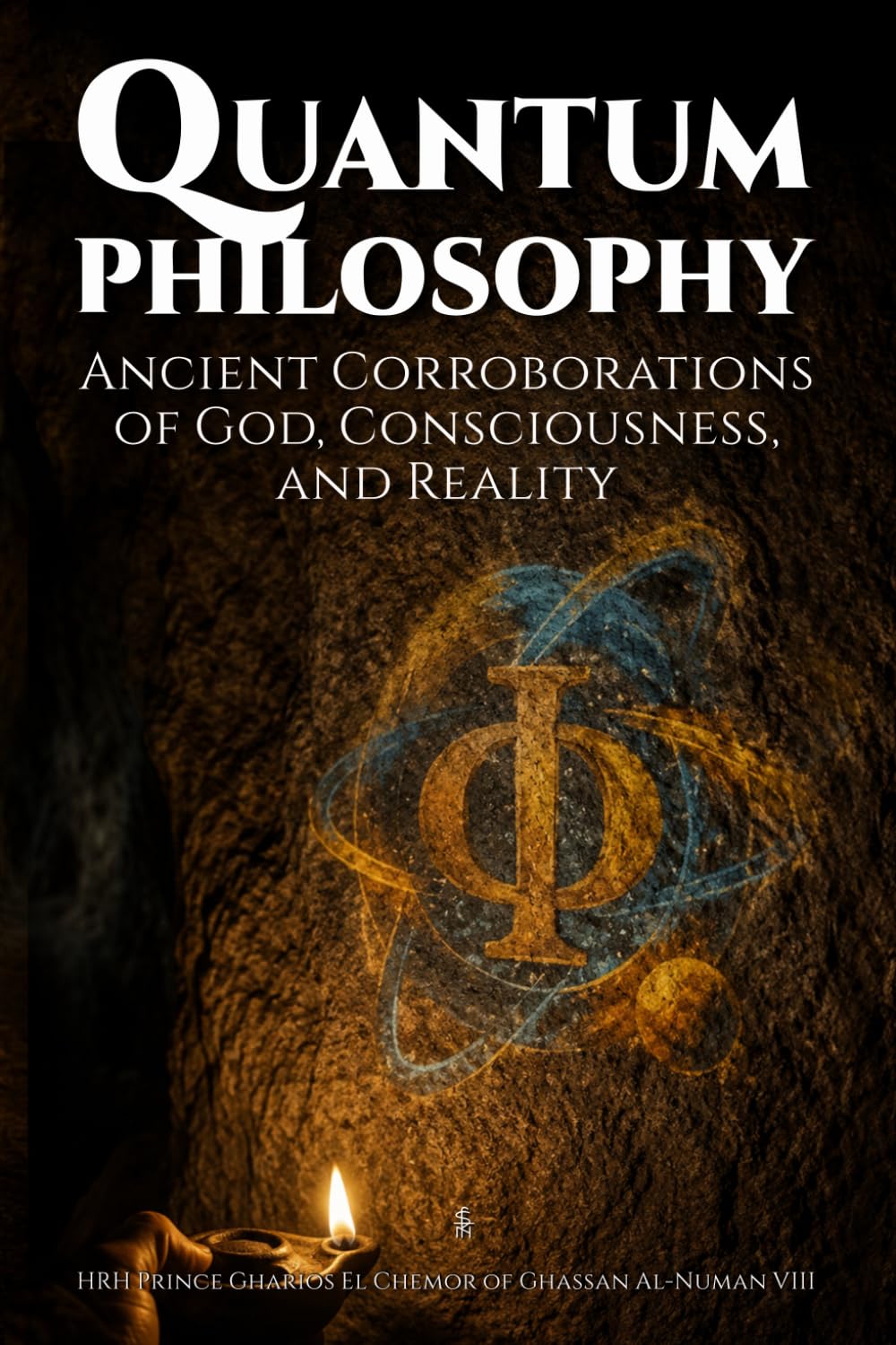 Quantum Philosophy: Ancient Corroborations of God, Consciousness, and Reality