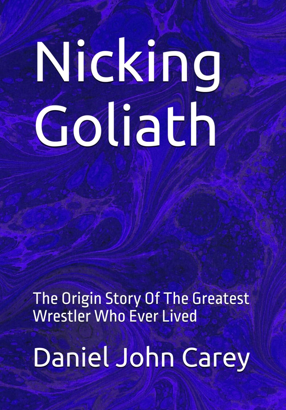 Nicking Goliath: The Origin Story Of The Greatest Wrestler Who Ever Lived