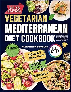 Vegetarian Mediterranean Diet Cookbook: Nourishing Plant Based Recipes for Wholesome Living Including Full Color, Health Benefits, Meal Plan, and More