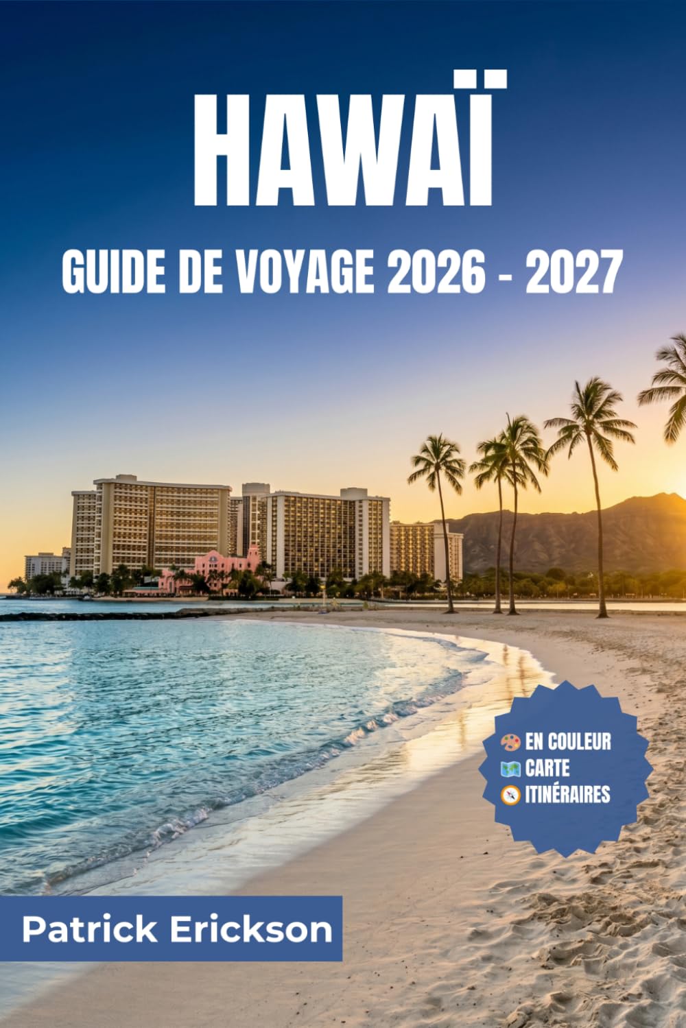 HAWAÏ GUIDE DE VOYAGE 2026 – 2027: Conseils pratiques, informations locales et itinéraires soigneusement sélectionnés pour chaque île — d'Honolulu à Hana et au-delà